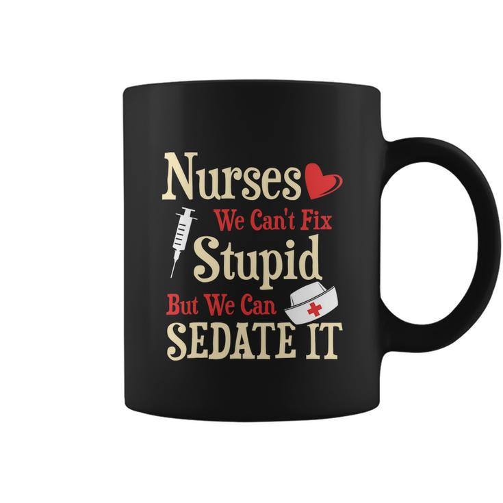 Funny For Nurses We Cant Fix Stupid But We Can Sedate It Tshirt Coffee Mug