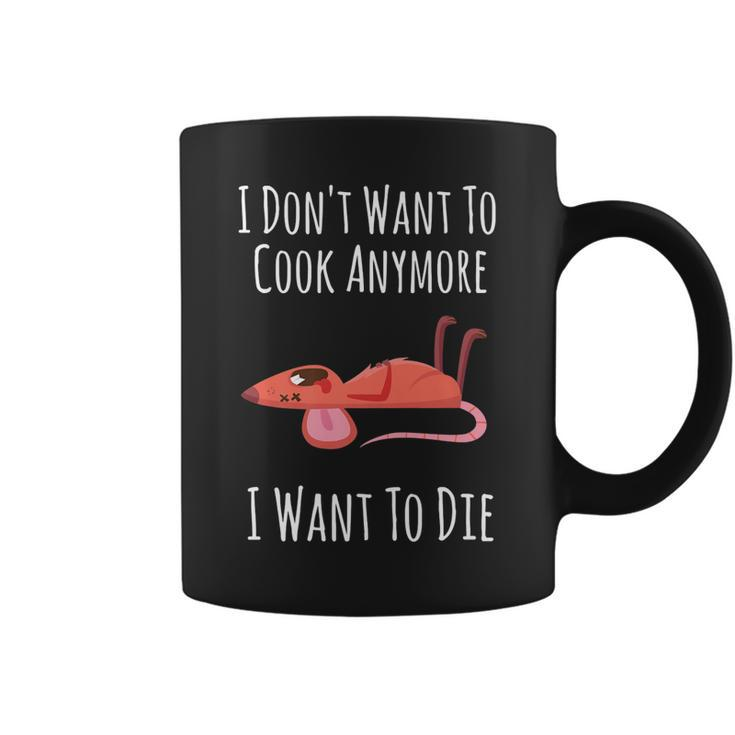 Funny I Dont Want To Cook Anymore I Want To Die   V2 Coffee Mug
