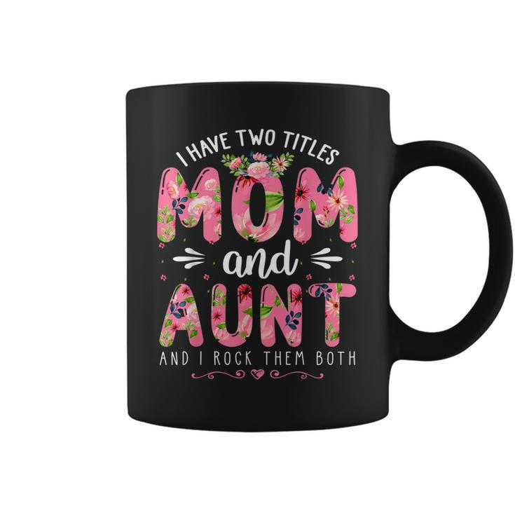 Funny I Have Two Titles Mom & Aunt Floral Happy Mothers Day  Coffee Mug