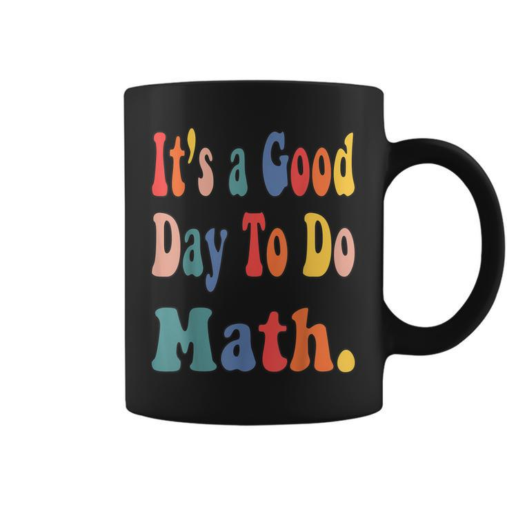 Funny Its A Good Day To Do Math Teachers Back To School  Coffee Mug