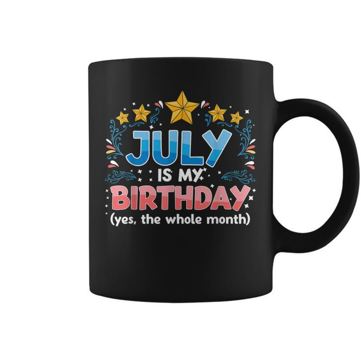 Funny July Is My Birthday Yes The Whole Month Birthday  Coffee Mug