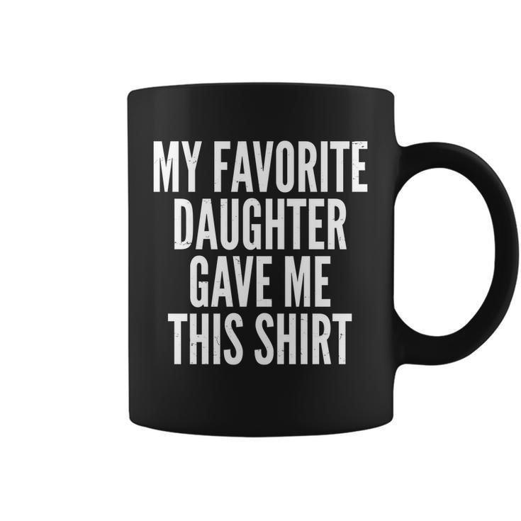 Funny My Favorite Daughter Gave Me This Shirt Tshirt Coffee Mug