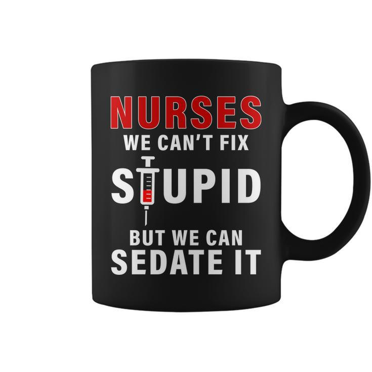 Funny Nurse Cant Fix Stupid Tshirt Coffee Mug