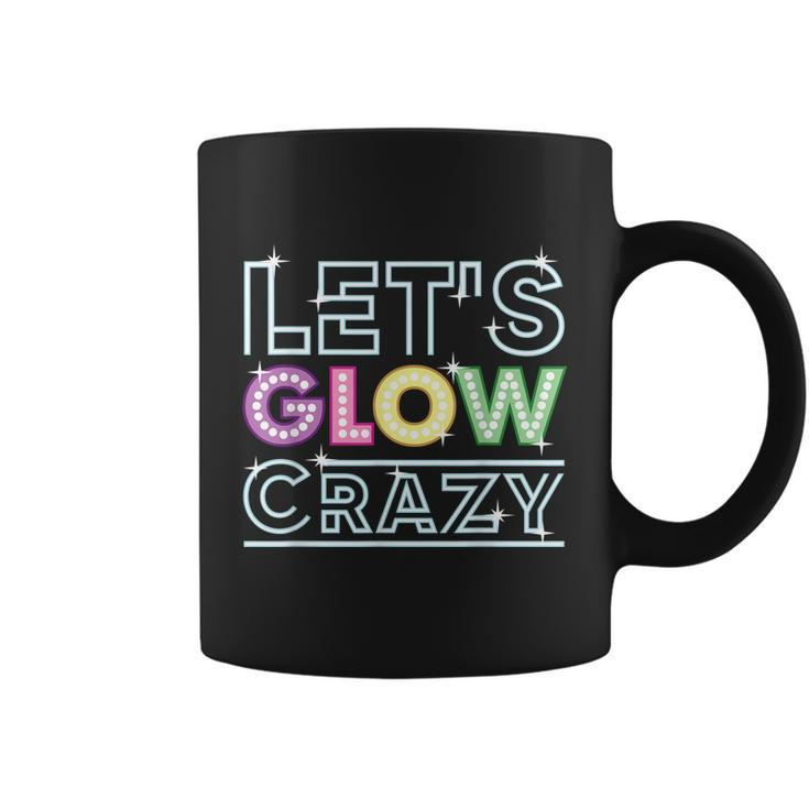 Funny Quote Glow Party Lets Glow Crazy Coffee Mug