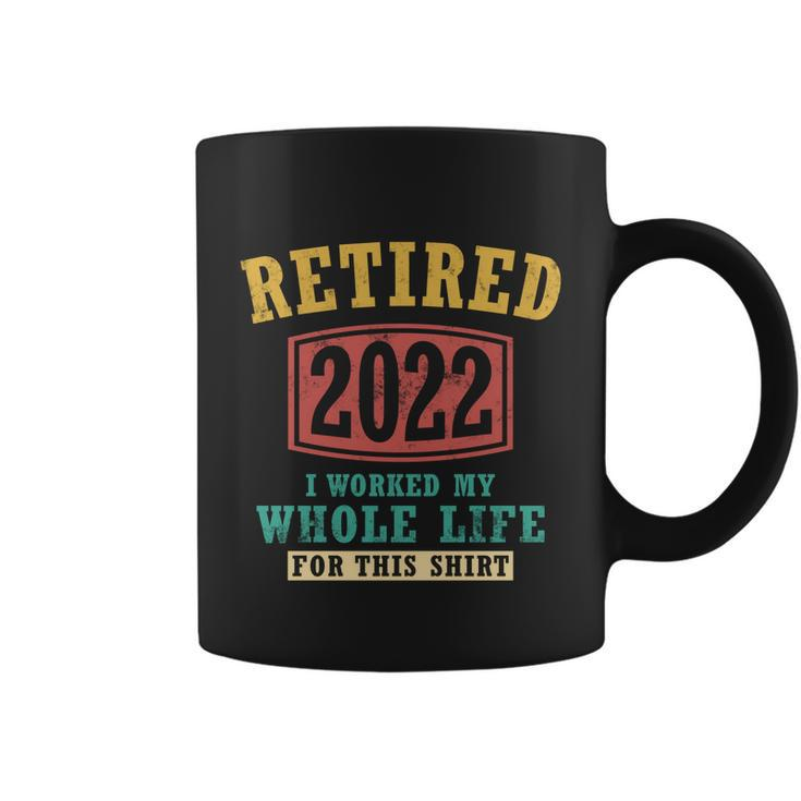Funny Retired 2022 I Worked My Whole Life For This Vintage Great Gift Coffee Mug