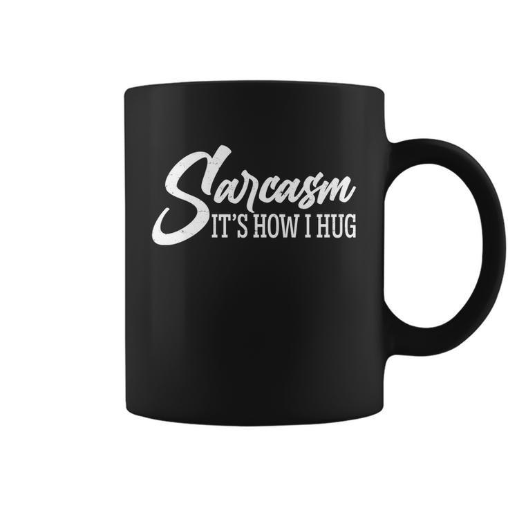 Funny Sarcasm Its How I Hug Coffee Mug