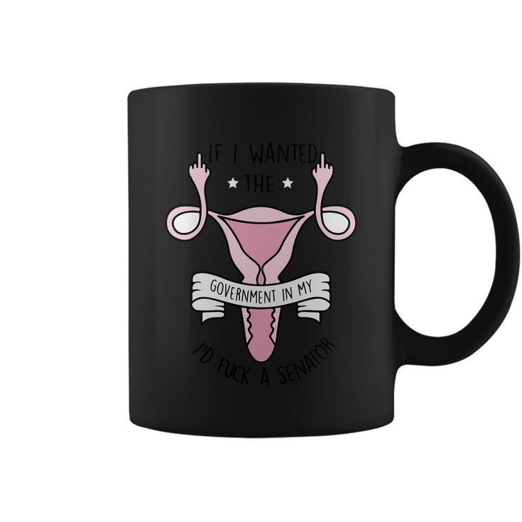 Funny Womens Rights 1973 Pro Roe If I Want The Government In My Uterus Reprod Coffee Mug