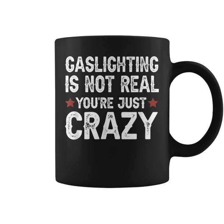 Gaslighting Is Not Real Youre Just Crazy  Coffee Mug
