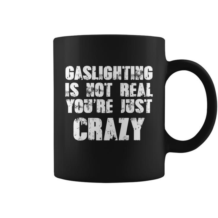 Gaslighting Is Not Real Youre Just Crazy Distressed Funny Meme Tshirt Coffee Mug