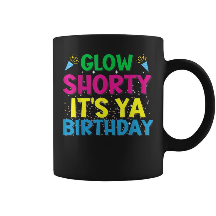Glow Shorty Its Ya Birthday Design For Glow Party Squad Fan  Coffee Mug