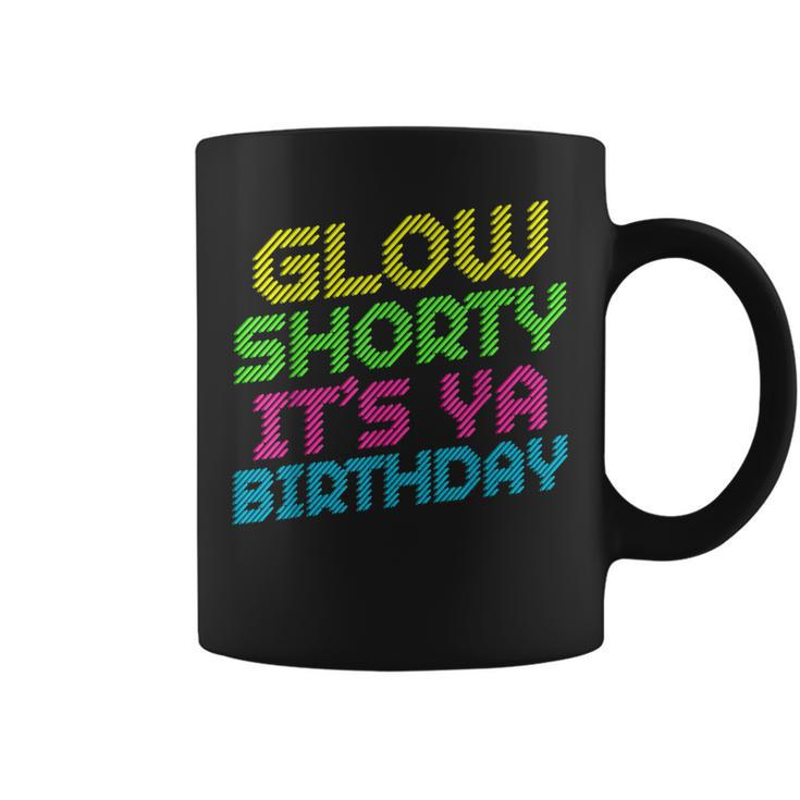Glow Shorty Its Ya Birthday Design Retro 80S Glow Birthday  Coffee Mug