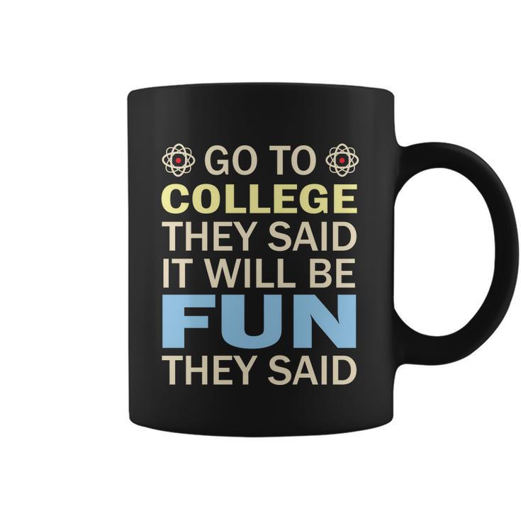 Go To College They Said It Will Be Fun They Said Funny School Student Teachers Coffee Mug