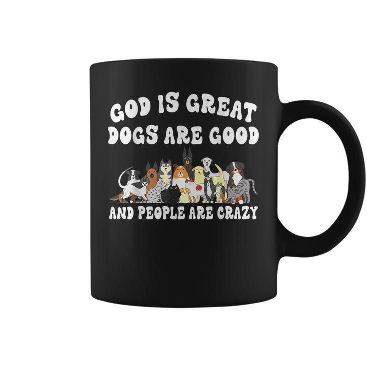 God Is Great Dogs Are Good And People Are Crazy  Coffee Mug