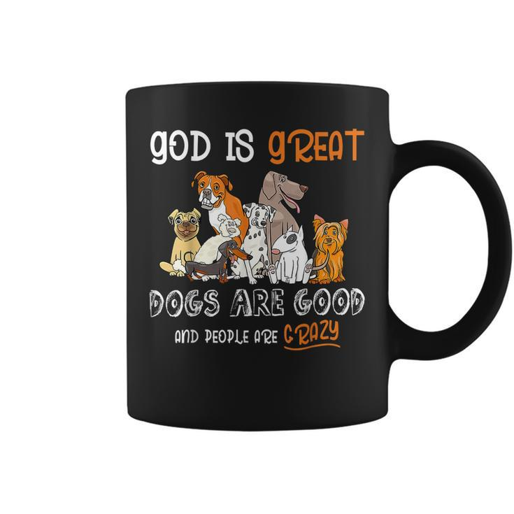 God Is Great Dogs Are Good And People Are Crazy  Coffee Mug