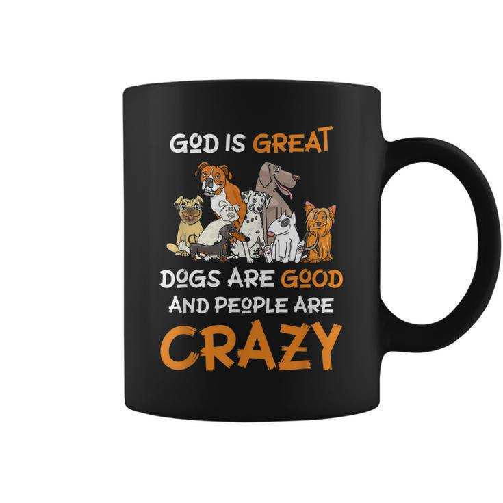 God Is Great Dogs Are Good And People Are Crazy Dog Lover  Coffee Mug