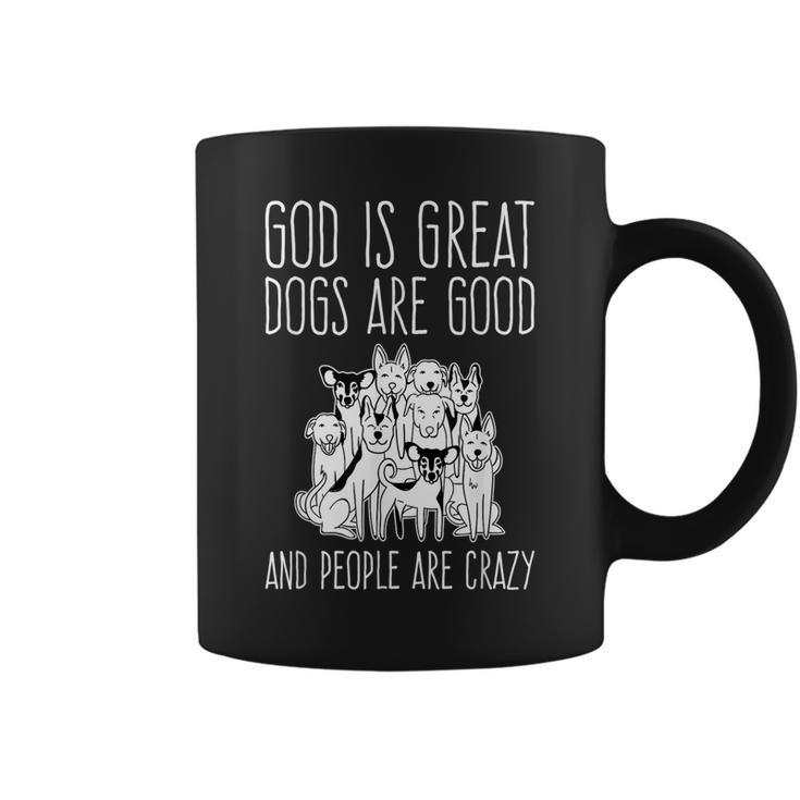 God Is Great Dogs Are Good And People Are Crazy Dog Lover  Coffee Mug