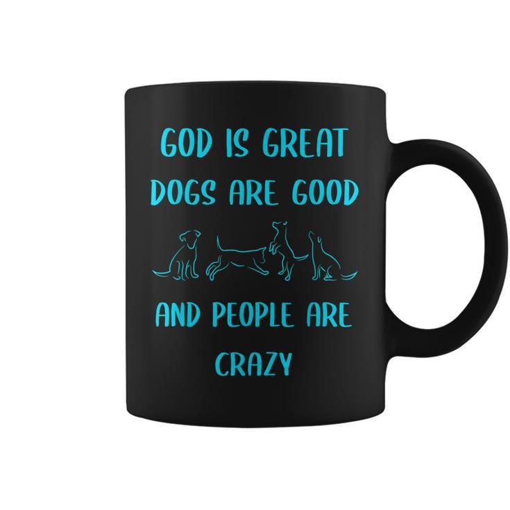 God Is Great Dogs Is Good And People Are Crazy Dog Lover  Coffee Mug