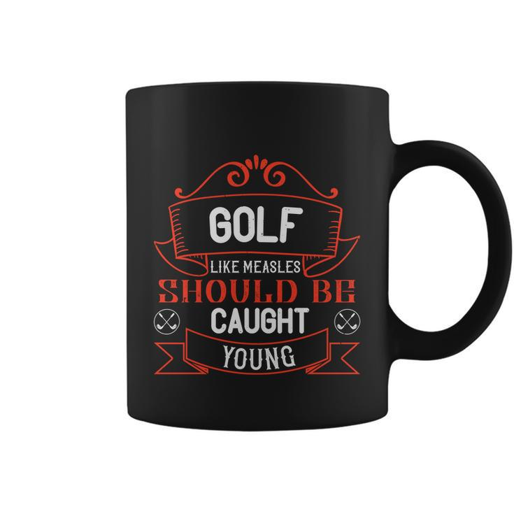Golf Like Measles Should Be Caught Young Coffee Mug
