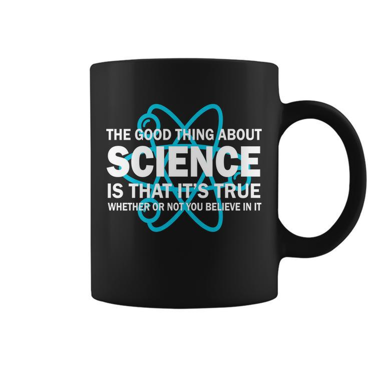Good Thing About Science Is That Its True Tshirt Coffee Mug
