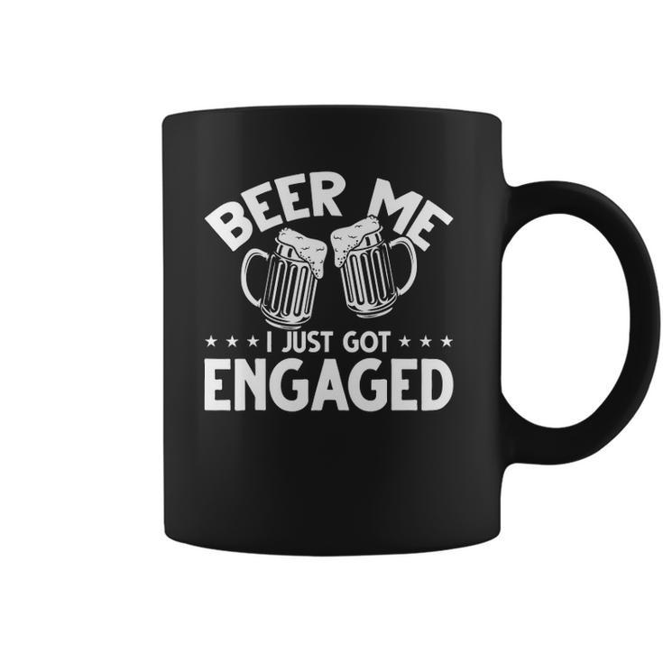 Got Engaged Beer Me I Just Got Engaged Beer Me I Got Engaged Coffee Mug