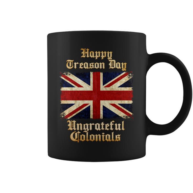 Great Britain Happy Treason Day Ungrateful Colonials Tshirt Coffee Mug