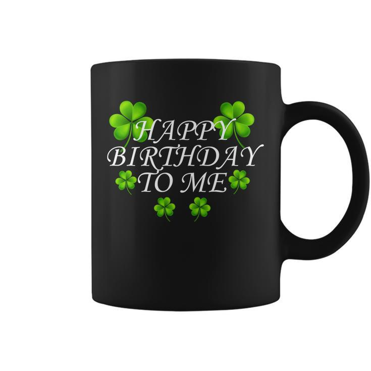 Happy Birthday To Me St Patricks Day Tshirt Coffee Mug