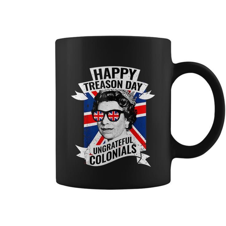 Happy Treason Day Ungrateful Colonials Funny 4Th Of July Coffee Mug