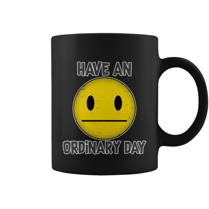 Have An Ordinary Day Coffee Mug