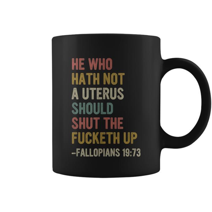 He Who Hath No Uterus Shall Shut The Fcketh Up Retro Vintage V2 Coffee Mug