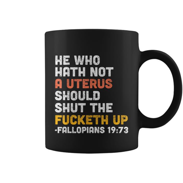 He Who Hath Not A Uterus Should Shut The Fucketh V3 Coffee Mug