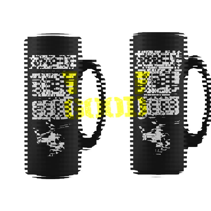 Helicopter Pilot Flight Medic Funny Feeling Good  Coffee Mug