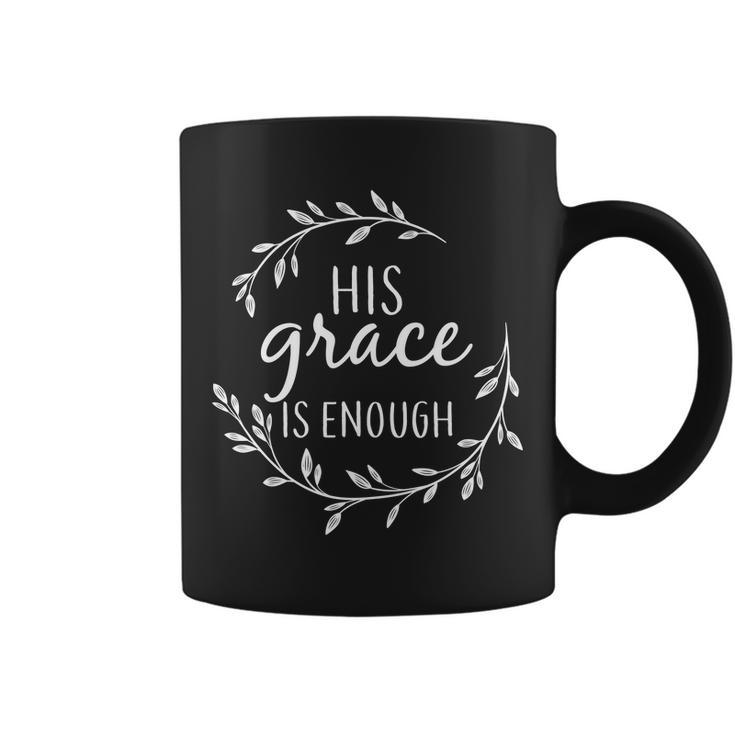 His Grace Is Enough Tshirt Coffee Mug