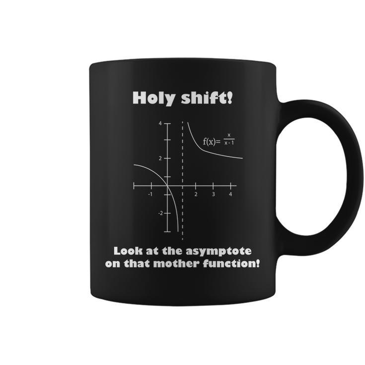 Holy Shift Look At The Asympotote On That Mother Function Tshirt Coffee Mug