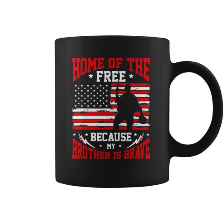 Home Of The Free Because My Brother Is Brave  Soldier Coffee Mug