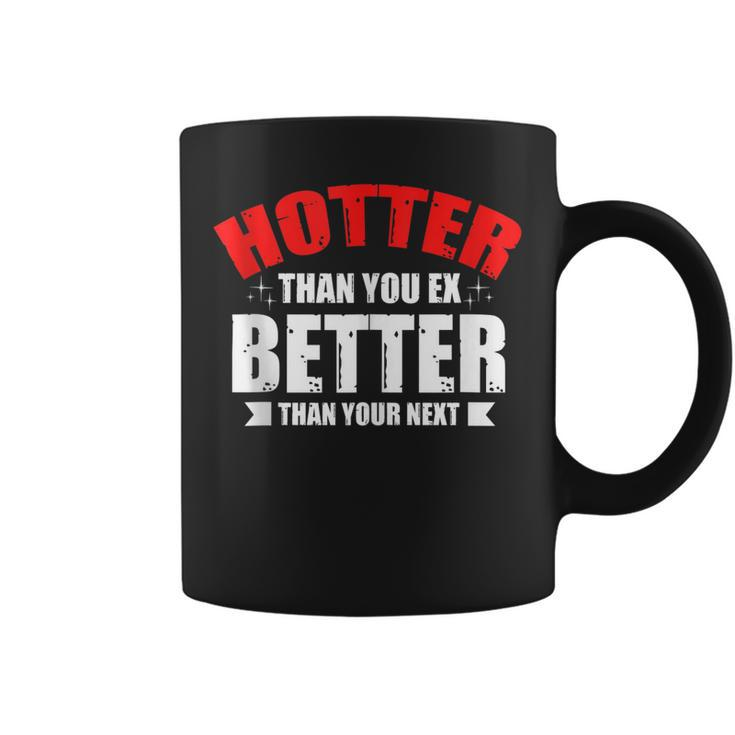 Hotter Than Your Ex Better Than Your Next Funny Boyfriend Coffee Mug