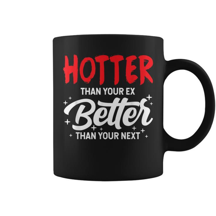 Hotter Than Your Ex - Better Than Your Next Funny Boyfriend  Coffee Mug