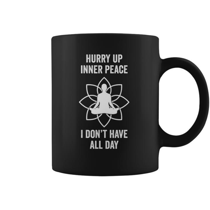 Hurry Up Inner Peace I Don&8217T Have All Day Funny Meditation Coffee Mug