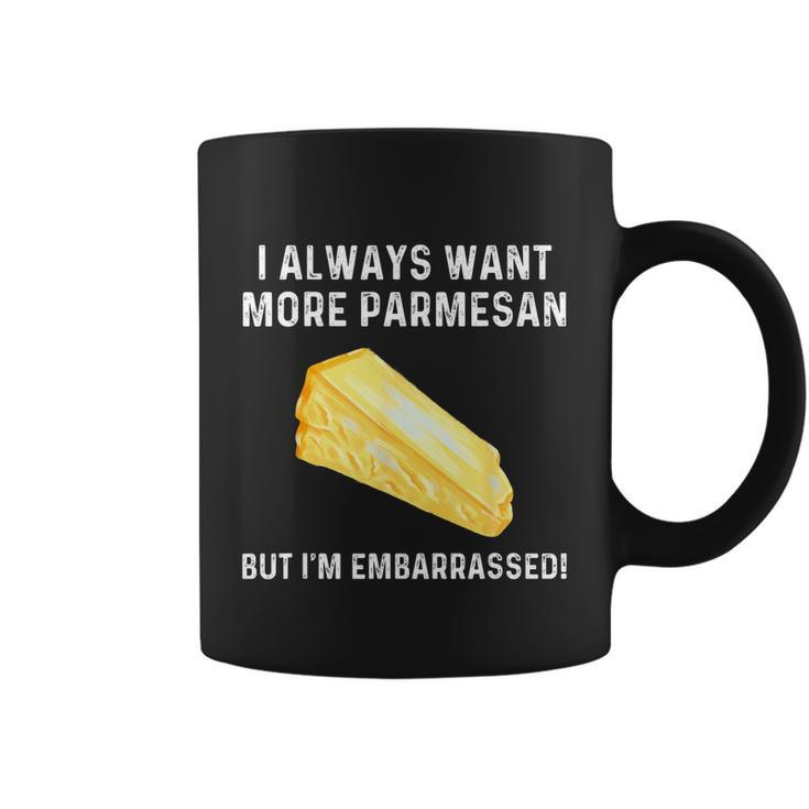 I Always Want More Parmesan But Im Embarrassed Coffee Mug