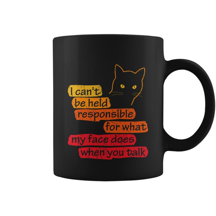 I Cant Be Held Responsible What My Face Does When You Talk V2 Coffee Mug