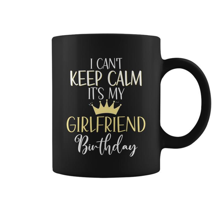 I Cant Keep Calm Its My Girlfriend Birthday Couple Party Gift Coffee Mug