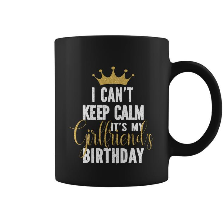I Cant Keep Calm Its My Girlfriends Birthday Party Family Gift Coffee Mug