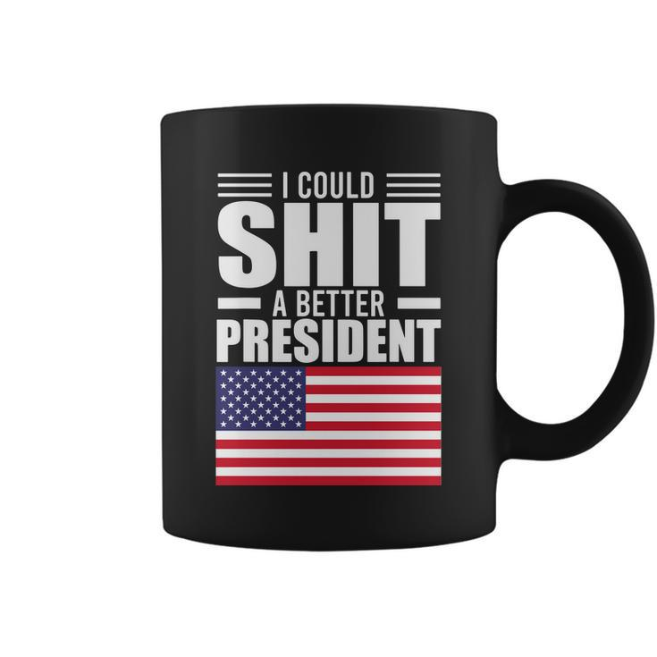 I Could ShiT A Better President Funny Sarcastic Tshirt Coffee Mug