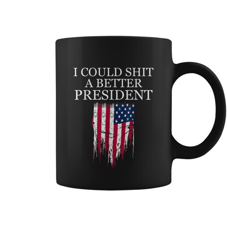 I Could Shit A Better President Funny Tshirt Coffee Mug