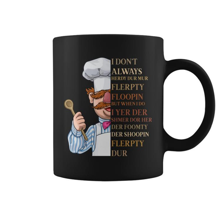I Dont Always Herdy Dur Mur Flerpty Floopin Coffee Mug