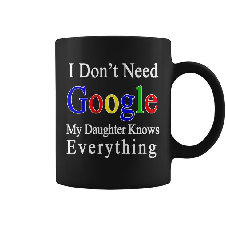 I Dont Need Google My Daughter Knows Everything Coffee Mug