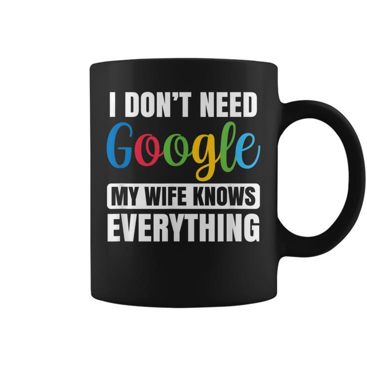 I Dont Need Google My Wife Knows Everything Funny Husband  Coffee Mug