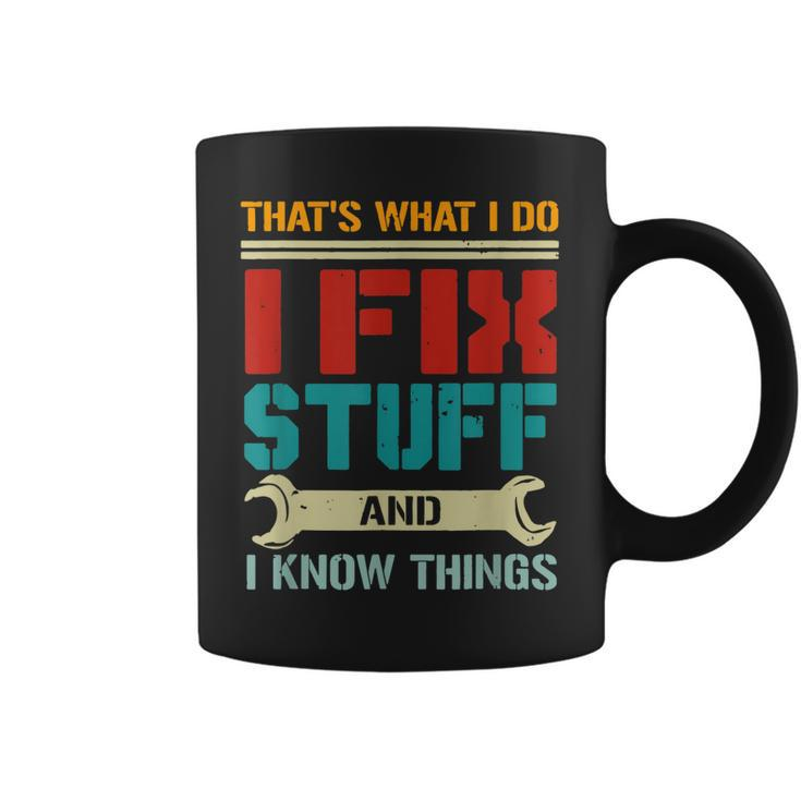 I Fix Stuff And I Know Things Thats What I Do Funny Saying  Coffee Mug