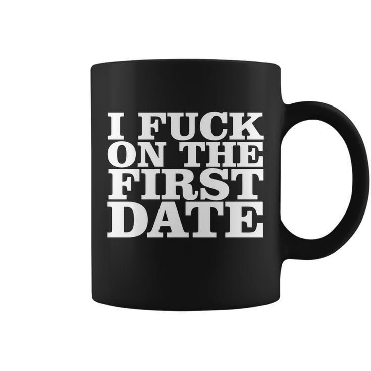 I Fuck On The First Date Tshirt Coffee Mug