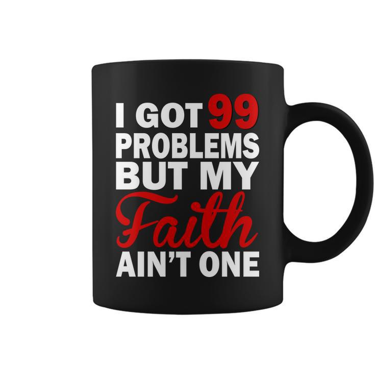 I Got 99 Problems But My Faith Aint One Coffee Mug