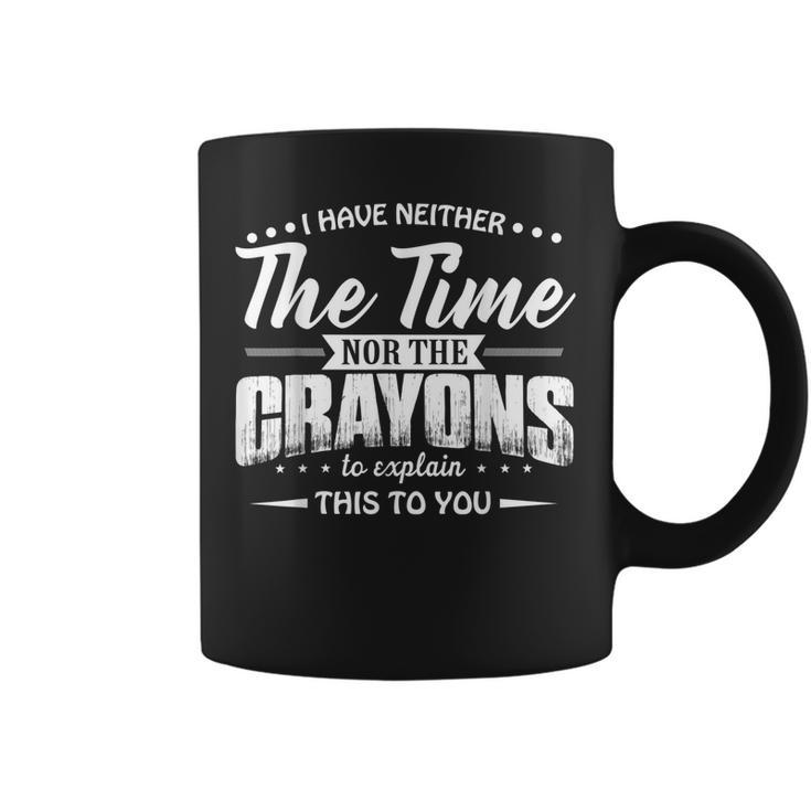 I Have Neither The Time Nor The Crayons To Explain This To  V4 Coffee Mug